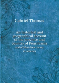 historical and geographical account of the province and country of Pensilvania and of West-New-Jersey in America