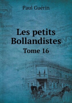 Les petits Bollandistes Tome 16