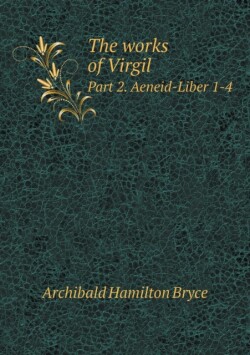 works of Virgil Part 2. Aeneid-Liber 1-4