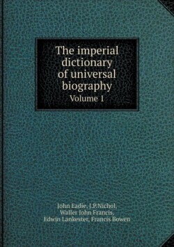 imperial dictionary of universal biography Volume 1