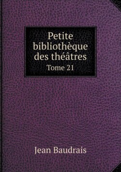 Petite bibliotheque des theatres Tome 21