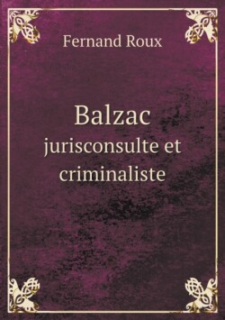 Balzac jurisconsulte et criminaliste