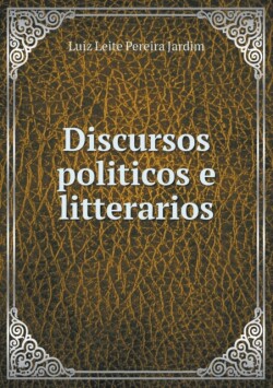 Discursos politicos e litterarios
