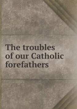 troubles of our Catholic forefathers