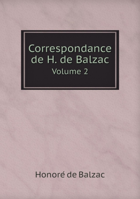 Correspondance de H. de Balzac Volume 2