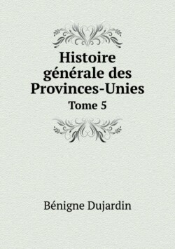 Histoire generale des Provinces-Unies Tome 5