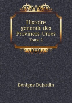 Histoire generale des Provinces-Unies Tome 2