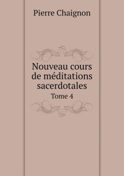 Nouveau cours de meditations sacerdotales Tome 4