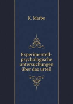 Experimentell-psychologische untersuchungen uber das urteil