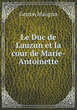 Duc de Lauzun et la cour de Marie-Antoinette