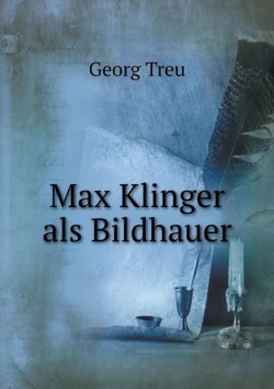 Max Klinger als Bildhauer
