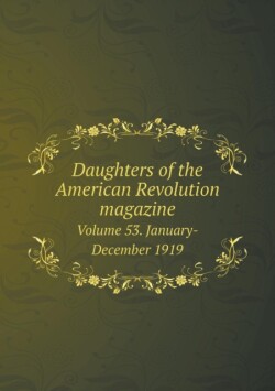 Daughters of the American Revolution Magazine Volume 53. January-December 1919