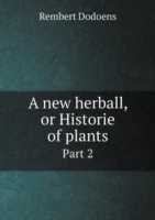 new herball, or Historie of plants Part 2