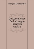De L'excellence De La Langue Francoise Volume 1