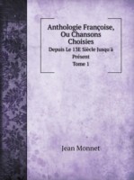 Anthologie Francoise, Ou Chansons Choisies Depuis Le 13E Siecle Jusqu'a Present. Tome 1