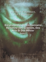 Encyclope&#769;die, Ou Dictionnaire Raisonne&#769; Des Sciences, Des Arts Et Des Me&#769;tier Tome 1