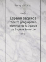 Espana sagrada Theatro geographico-historico de la Iglesia de Espana Tomo 14