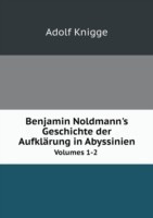 Benjamin Noldmann's Geschichte der Aufklarung in Abyssinien Volumes 1-2