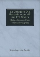 Chiaqlira Dla Banzola o per dir mii Fol Divers Dal parlar napulitan in lengua bulgnesa