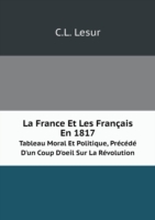 France Et Les Francais En 1817 Tableau Moral Et Politique, Precede D'un Coup D'oeil Sur La Revolution
