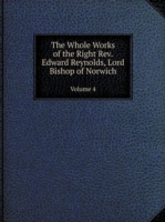 Whole Works of the Right Rev. Edward Reynolds, Lord Bishop of Norwich Volume 4