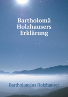 Bartholoma Holzhausers Erklarung