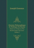 Histoire Philosophique Et Politique De Russie Depuis Les Temps Les Plus Recules Jusqu'a Nos Jours. Volume 3