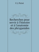 Recherches pour servir a l'histoire et a l'anatomie des phryganides