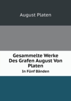 Gesammelte Werke Des Grafen August Von Platen In Funf Banden