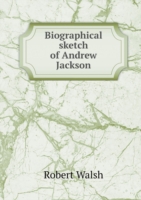 Biographical sketch of Andrew Jackson