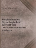 Vergleichendes Etymologisches Woerterbuch Der Gothisch-Teutonischen Mundarten