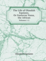 Life of Olaudah Equiano, Or Gustavus Vassa, the African Volumes 1-2
