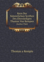 Kern Der Sammtlichen Scriften Des Ehrwurdigen Thomas Von Kempen Volume 2