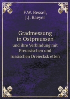 Gradmessung in Ostpreussen und ihre Verbindung mit Preussischen und russischen Dreiecksk etten