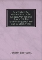 Geschichte Der Voelkerschlacht Bei Leipzig, Von Johann Sporschil