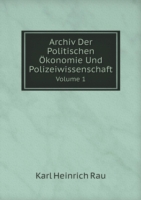 Archiv Der Politischen OEkonomie Und Polizeiwissenschaft Volume 1