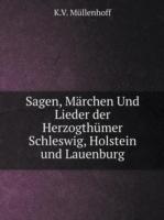 Sagen, Marchen Und Lieder der Herzogthumer Schleswig, Holstein und Lauenburg