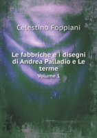 fabbriche e i disegni di Andrea Palladio e Le terme Volume 1