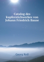 Catalog des kupferstichwerkes von Johann Friedrich Bause