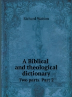 Biblical and theological dictionary Two parts. Part 2