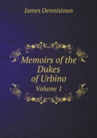 Memoirs of the Dukes of Urbino Volume 1
