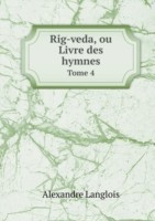 Rig-veda, ou Livre des hymnes Tome 4