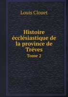 Histoire ecclesiastique de la province de Treves Tome 2