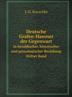 Deutsche Grafen-Haeuser der Gegenwart in heraldischer, historischer und genealogischer Beziehung. Dritter Band