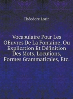 Vocabulaire Pour Les OEuvres De La Fontaine, Ou Explication Et Definition Des Mots, Locutions, Formes Grammaticales, Etc