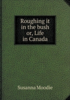 Roughing it in the bush or, Life in Canada