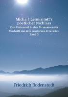 Michai&#776;l Lermontoff's poetischer Nachlass Zum Erstenmal in den Versmassen der Urschrift aus dem russischen U&#776;bersetzt. Band 2