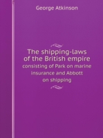 shipping-laws of the British empire consisting of Park on marine insurance and Abbott on shipping