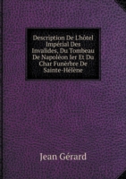 Description De L'hotel Imperial Des Invalides, Du Tombeau De Napoleon Ier Et Du Char Funerbre De Sainte-Helene