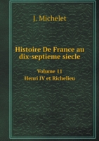 Histoire De France au dix-septieme siecle Henri IV et Richelieu Volume 11